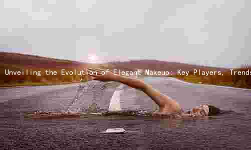 Unveiling the Evolution of Elegant Makeup: Key Players, Trends, Benefits, and Impact on Self-Esteem