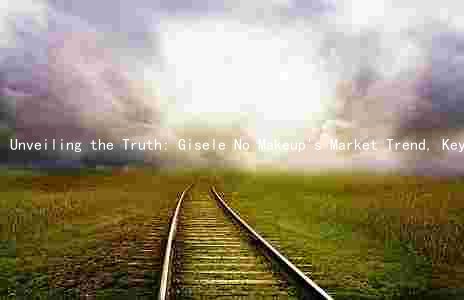 Unveiling the Truth: Gisele No Makeup's Market Trend, Key Ingredients, Competitive Edge, Risks, and Legal Issues