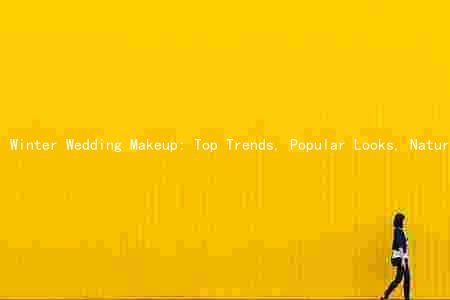 Winter Wedding Makeup: Top Trends, Popular Looks, Natural Glow, Key Products, and Choosing the Right Makeup Artist