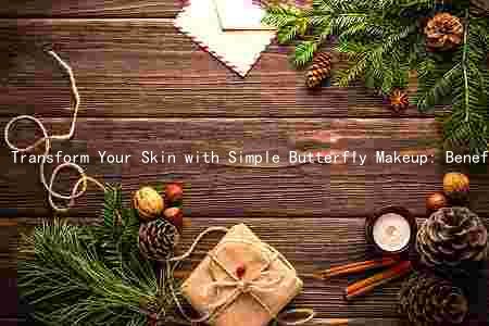 Transform Your Skin with Simple Butterfly Makeup: Benefits, Tips, and Differences from Other Types