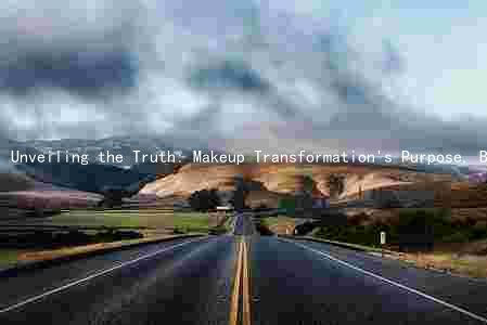 Unveiling the Truth: Makeup Transformation's Purpose, Benefits, Risks, and Long-Term Effects