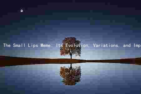 The Small Lips Meme: Its Evolution, Variations, and Implications on Social Media and Popular Culture