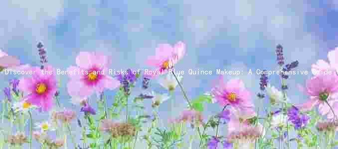 Discover the Benefits and Risks of Royal Blue Quince Makeup: A Comprehensive Guide for the Target Audience