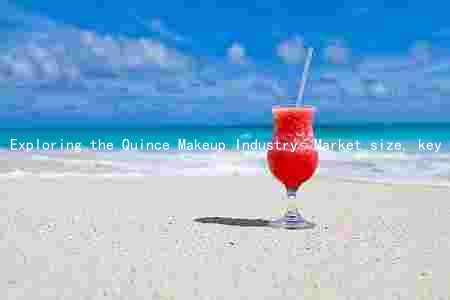Exploring the Quince Makeup Industry: Market size, key players, trends, challenges, and consumer preferences