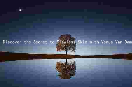 Discover the Secret to Flawless Skin with Venus Van Dam Makeup: Exclusive Interview with the Makeup Guru
