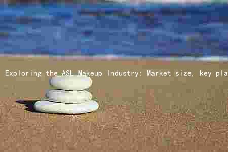 Exploring the ASL Makeup Industry: Market size, key players, trends, challenges, and growth prospects