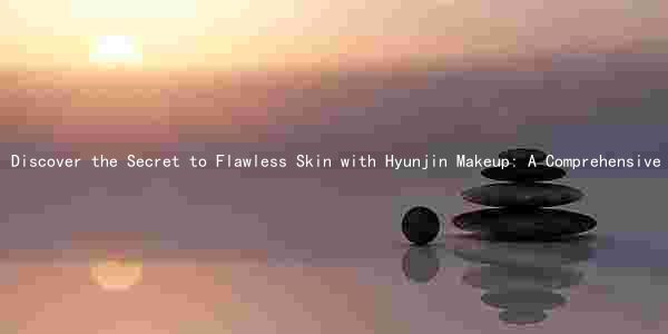 Discover the Secret to Flawless Skin with Hyunjin Makeup: A Comprehensive Guide