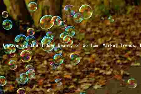 Uncovering the Hidden Beauty of Gollum: Market Trends, Key Drivers, Major Players, Challenges, and Future Prospects