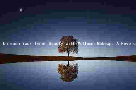 Unleash Your Inner Beauty with Mothman Makeup: A Revolutionary Approach to Skincare