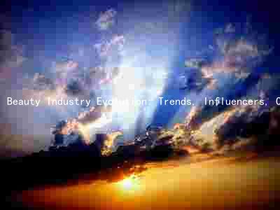 Beauty Industry Evolution: Trends, Influencers, Challenges, and Opportunities