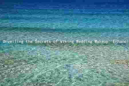 Unveiling the Secrets of Viking Wedding Makeup: Enhancing Physical Appearance and Cultural Identity