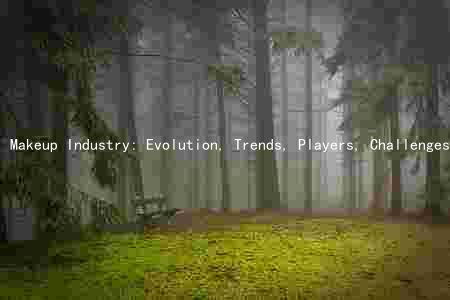 Makeup Industry: Evolution, Trends, Players, Challenges, and Opportunities