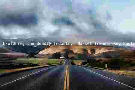 Exploring the Beauty Industry: Market Trends, Key Factors, Major Players, Challenges, and Growth Prospects