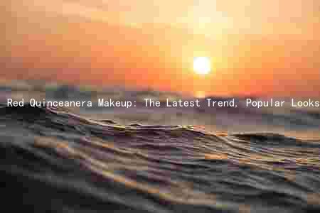 Red Quinceanera Makeup: The Latest Trend, Popular Looks, Key Ingredients, Application Tips, and Maintenance Strategies