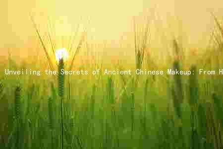 Unveiling the Secrets of Ancient Chinese Makeup: From Historical Origins to Modern Influences
