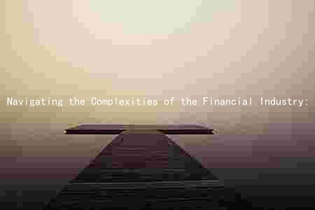 Navigating the Complexities of the Financial Industry: Key Trends, Major Players, and Potential Risks and Opportunities
