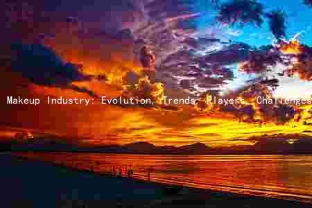 Makeup Industry: Evolution, Trends, Players, Challenges, and Opportunities