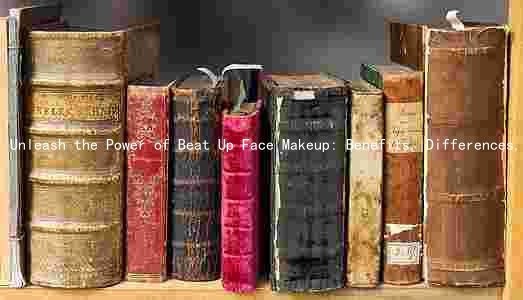 Unleash the Power of Beat Up Face Makeup: Benefits, Differences, Risks, and Application Techniques