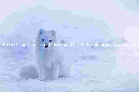 Unveiling the Truth Behind JI HYO No Makeup: Market Trends, Competition Risks, and Future Prospects