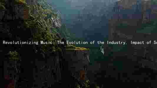 Revolutionizing Music: The Evolution of the Industry, Impact of Social Media, Streaming Services, Trends, and the Rise of Independent Artists