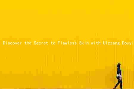 Discover the Secret to Flawless Skin with Ulzzang Douyin Makeup: A Comprehensive Guide