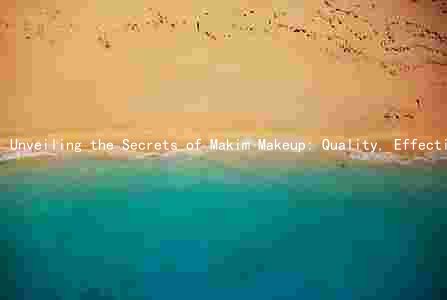 Unveiling the Secrets of Makim Makeup: Quality, Effectiveness, and Safety