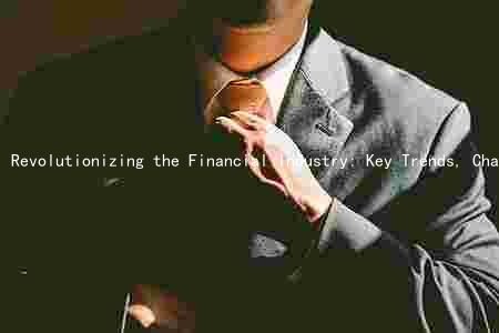 Revolutionizing the Financial Industry: Key Trends, Challenges, and Innovations Shaping the