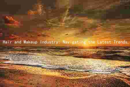 Hair and Makeup Industry: Navigating the Latest Trends, Challenges, and Opportunities Amidst the Pandemic