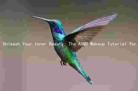 Unleash Your Inner Beauty: The ASMR Makeup Tutorial for a Sensory Experience
