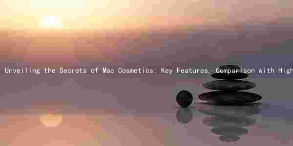 Unveiling the Secrets of Mac Cosmetics: Key Features, Comparison with High-End Brands, History, Target Customers, and Latest Trends