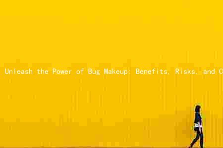 Unleash the Power of Bug Makeup: Benefits, Risks, and Comparison to Other Makeup Types