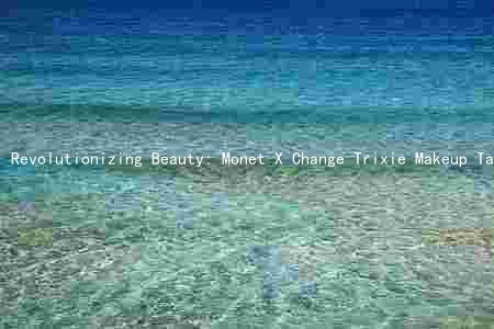 Revolutionizing Beauty: Monet X Change Trixie Makeup Takes the Market by Storm