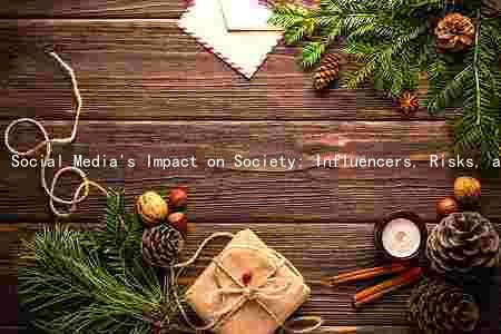 Social Media's Impact on Society: Influencers, Risks, and Regulation
